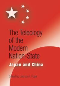 Book Cover for The Teleology of the Modern Nation-State by Joshua A Fogel