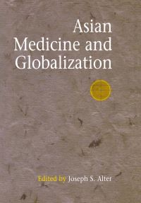 Book Cover for Asian Medicine and Globalization by Joseph S Alter