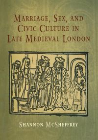 Book Cover for Marriage, Sex and Civic Culture in Late Medieval London by Shannon McSheffrey