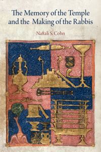 Book Cover for The Memory of the Temple and the Making of the Rabbis by Naftali S. Cohn