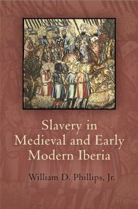 Book Cover for Slavery in Medieval and Early Modern Iberia by William D. Phillips