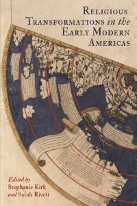 Book Cover for Religious Transformations in the Early Modern Americas by Stephanie L Kirk, Sarah Rivett