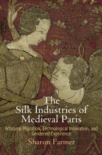 Book Cover for The Silk Industries of Medieval Paris by Sharon A. Farmer