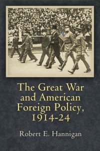 Book Cover for The Great War and American Foreign Policy, 1914-24 by Robert E Hannigan