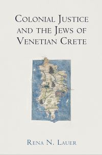 Book Cover for Colonial Justice and the Jews of Venetian Crete by Rena N. Lauer