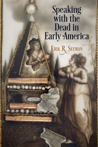 Book Cover for Speaking With the Dead in Early America by Erik R Seeman