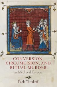 Book Cover for Conversion, Circumcision, and Ritual Murder in Medieval Europe by Paola Tartakoff