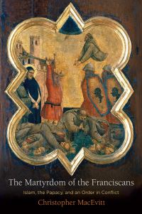 Book Cover for The Martyrdom of the Franciscans by Christopher Hatch MacEvitt