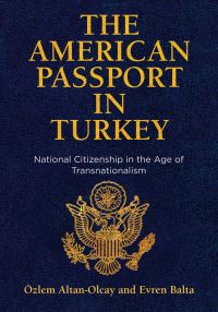 Book Cover for The American Passport in Turkey by Özlem AltanOlcay, Evren Balta