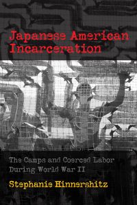 Book Cover for Japanese American Incarceration by Stephanie Hinnershitz