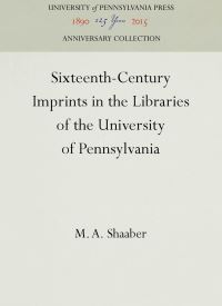 Book Cover for Sixteenth-Century Imprints in the Libraries of the University of Pennsylvania by University of Pennsylvania, M A Shaaber