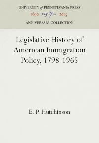 Book Cover for Legislative History of American Immigration Policy, 1798-1965 by Edward P Hutchinson, Balch Institute for Ethnic Studies