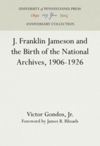 Book Cover for J. Franklin Jameson and the Birth of the National Archives, 1906-1926 by Victor Gondos