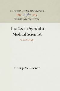 Book Cover for The Seven Ages of a Medical Scientist by George Washington Corner