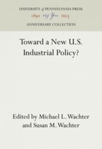 Book Cover for Toward a New U.S. Industrial Policy? by Michael L Wachter, Susan M Wachter, Wharton School, Reliance Group