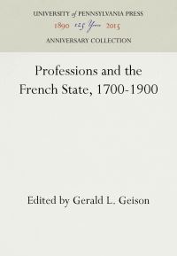 Book Cover for Professions and the French State, 1700-1900 by Gerald L Geison, Shelby Cullom Davis Center for Historical Studies