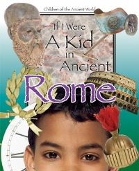Book Cover for If I Were a Kid in Ancient Rome by Lou Waryncia, Ken Sheldon