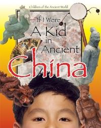 Book Cover for If I Were a Kid in Ancient China by Lou Waryncia, Ken Sheldon