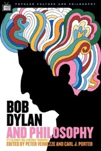 Book Cover for Bob Dylan and Philosophy by Peter Vernezze, Carl J Porter