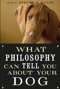Book Cover for What Philosophy Can Tell You About Your Dog by Steven D Hales