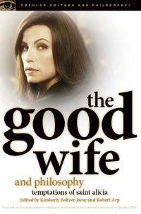 Book Cover for The Good Wife and Philosophy by Kimberly BaltzerJaray, Robert Arp