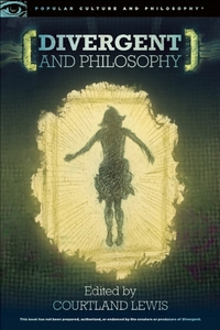Book Cover for Divergent and Philosophy by Courtland Lewis