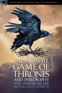 Book Cover for The Ultimate Game of Thrones and Philosophy by E M Dadlez, Christopher C Kirby, Matthew McKeever, Jarno Hietalahti, Kimberly S Engels, Danielle Karim Cox, Evan Rosa