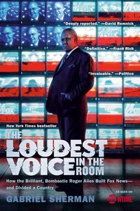 Book Cover for The Loudest Voice in the Room by Gabriel Sherman
