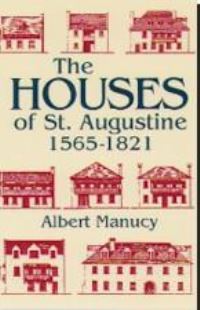 Book Cover for The Houses of St. Augustine, 1565-1821 by Albert C Manucy, St Augustine Historical Society