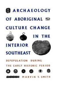 Book Cover for Archaeology of Aboriginal Culture Change in the Interior Southeast by Marvin T Smith