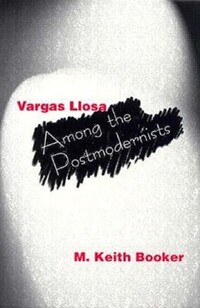 Book Cover for Vargas Llosa Among the Postmodernists by M Keith Booker