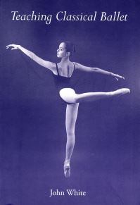 Book Cover for Teaching Classical Ballet by John White
