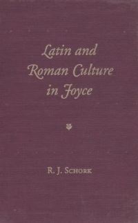 Book Cover for Latin and Roman Culture in Joyce by R J Schork