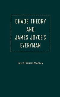Book Cover for Chaos Theory and James Joyce's Everyman by Peter Francis Mackey