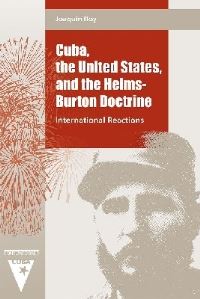 Book Cover for Cuba, the United States, and the Helms-Burton Doctrine by Joaquín Roy