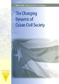 Book Cover for The Changing Dynamic of Cuban Civil Society by Alexander Ian Gray, Antoni Kapcia