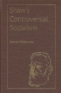 Book Cover for Shaw's Controversial Socialism by James Alexander