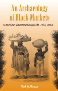 Book Cover for An Archaeology of Black Markets by Mark W Hauser