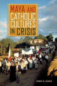 Book Cover for Maya and Catholic Cultures in Crisis by John D Early