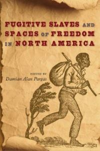 Book Cover for Fugitive Slaves and Spaces of Freedom in North America by Damian Alan Pargas