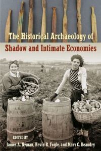 Book Cover for The Historical Archaeology of Shadow and Intimate Economies by James A Nyman, Kevin R Fogle, Mary Carolyn Beaudry