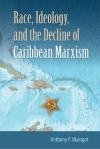 Book Cover for Race, Ideology, and the Decline of Caribbean Marxism by Anthony P Maingot