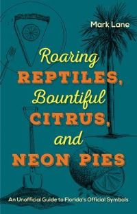 Book Cover for Roaring Reptiles, Bountiful Citrus, and Neon Pies by Mark Lane