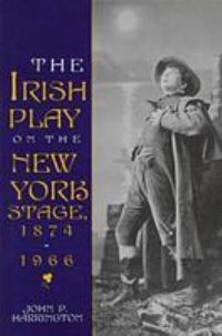 Book Cover for The Irish Play on the New York Stage, 1874-1966 by John P Harrington