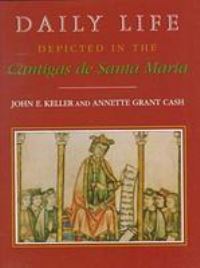 Book Cover for Daily Life Depicted in the Cantigas de Santa Maria by John E Keller, Annette Grant Cash
