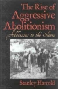 Book Cover for The Rise of Aggressive Abolitionism by Stanley Harrold