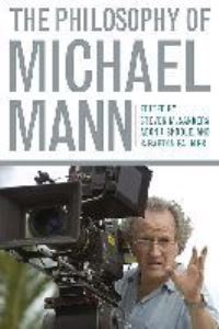Book Cover for The Philosophy of Michael Mann by Steven Sanders, Aeon J Skoble, R Barton Palmer
