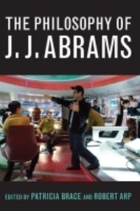Book Cover for The Philosophy of J. J. Abrams by Patricia Brace, Robert Arp