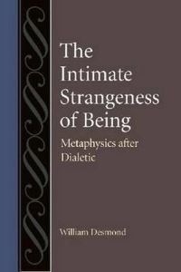 Book Cover for The Intimate Strangeness of Being by William Desmond