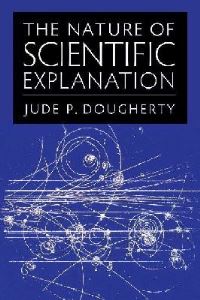 Book Cover for The Nature of Scientific Explanation by Jude P Dougherty